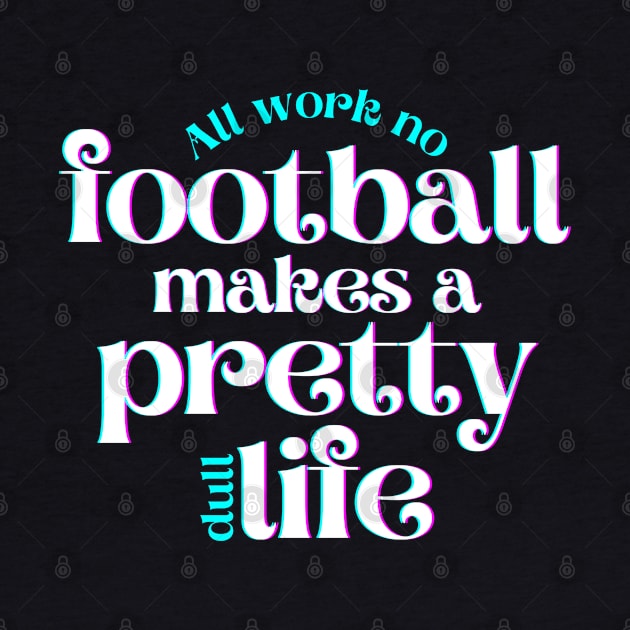 All Work No Football Makes a Pretty Dull Life by hudoshians and rixxi